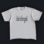 "I DO IT FOR GOD" TEE
