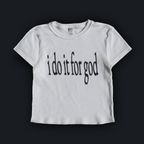 "I DO IT FOR GOD" BABY TEE